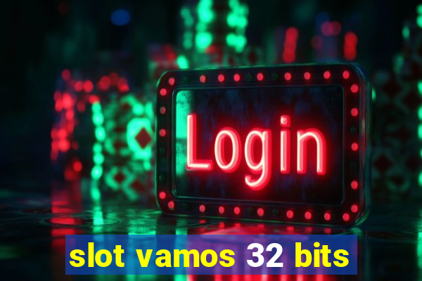 slot vamos 32 bits